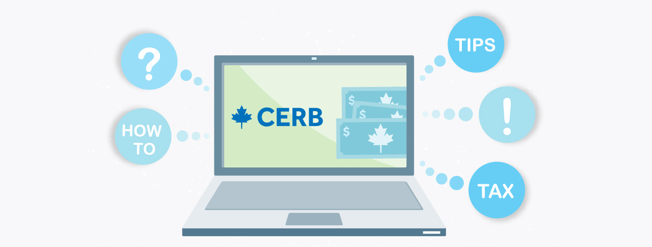 Simple illustration (in a palette of blues, greys and light green) of an open laptop with "CERB", a blue maple leaf and 3 abstract Canadian bank notes on the screen. There are five bubbles coming out from the sides of the laptop with "how to", a question mark, "Tips", an exclamation mark and "tax" in the centre of each bubble.