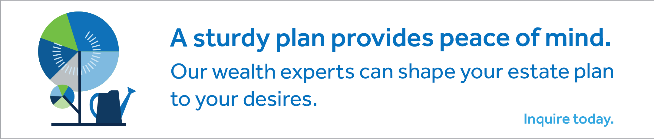 An ad that says "A sturdy plan provides peace of mind. Our wealth experts can shape your estate plan to your desires. Inquire today." to the left of the text is an illustration of a watering can and a tree.