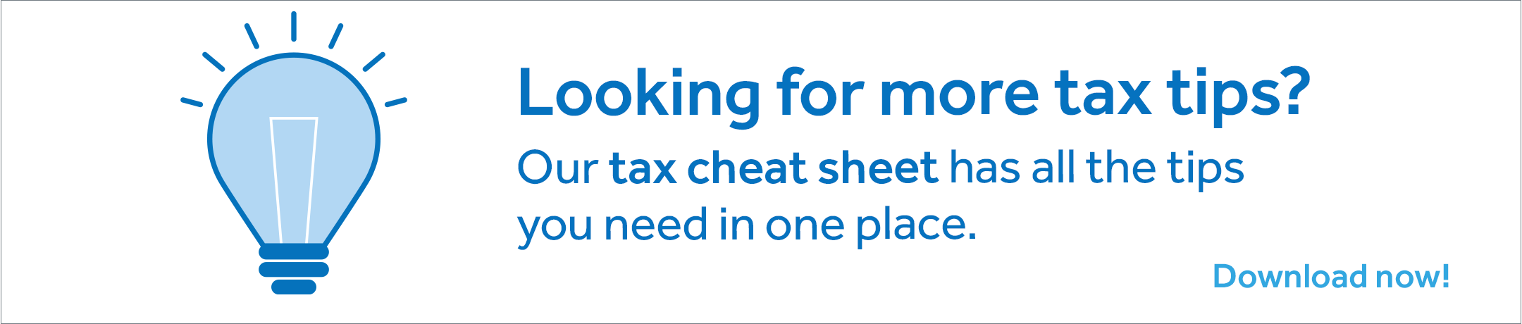 An illustration of a blue light bulb. On the right side, it says: Looking for more tax tips? Our tax cheat sheet has all the tips you need in one place. Download now!